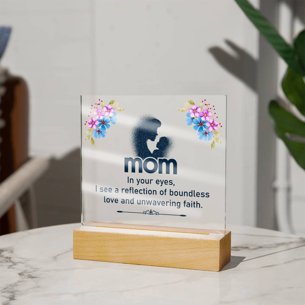 Mom, In Your Eyes I See A Reflection Of Boundless Love & Unwavering Faith - Square Acrylic Plaque - Gift for Mom