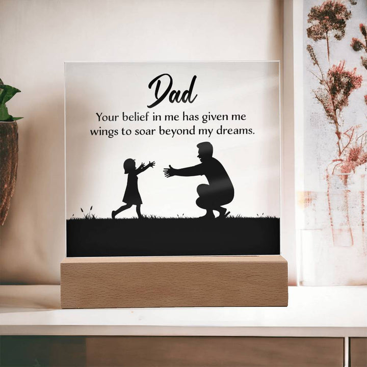 Dad, Your Belief In Me Has Given Me Wings To Soar Beyond My Dreams – Square Acrylic Plaque – Gift for Dad