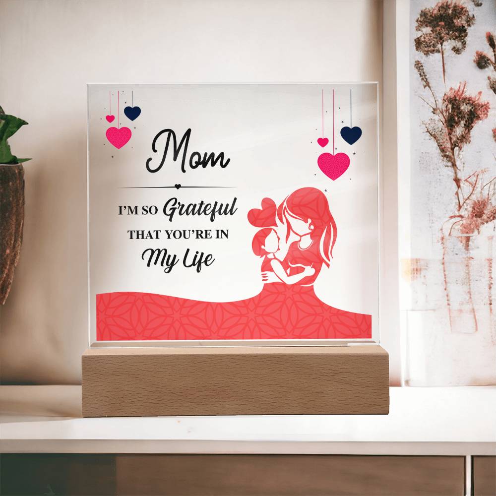 Mom, I'm So Grateful That You're In My Life - Square Acrylic Plaque - Gift for Mom