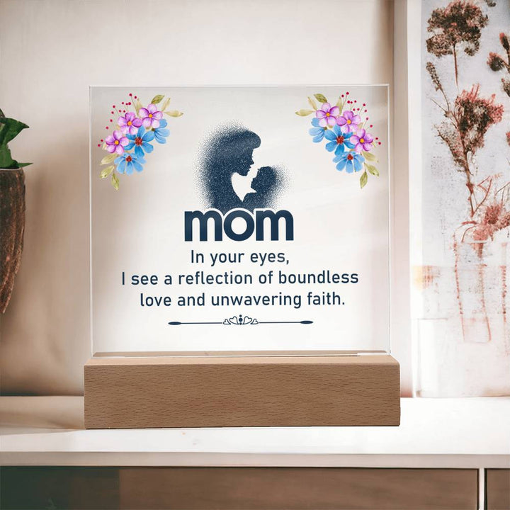 Mom, In Your Eyes I See A Reflection Of Boundless Love &amp; Unwavering Faith - Square Acrylic Plaque - Gift for Mom