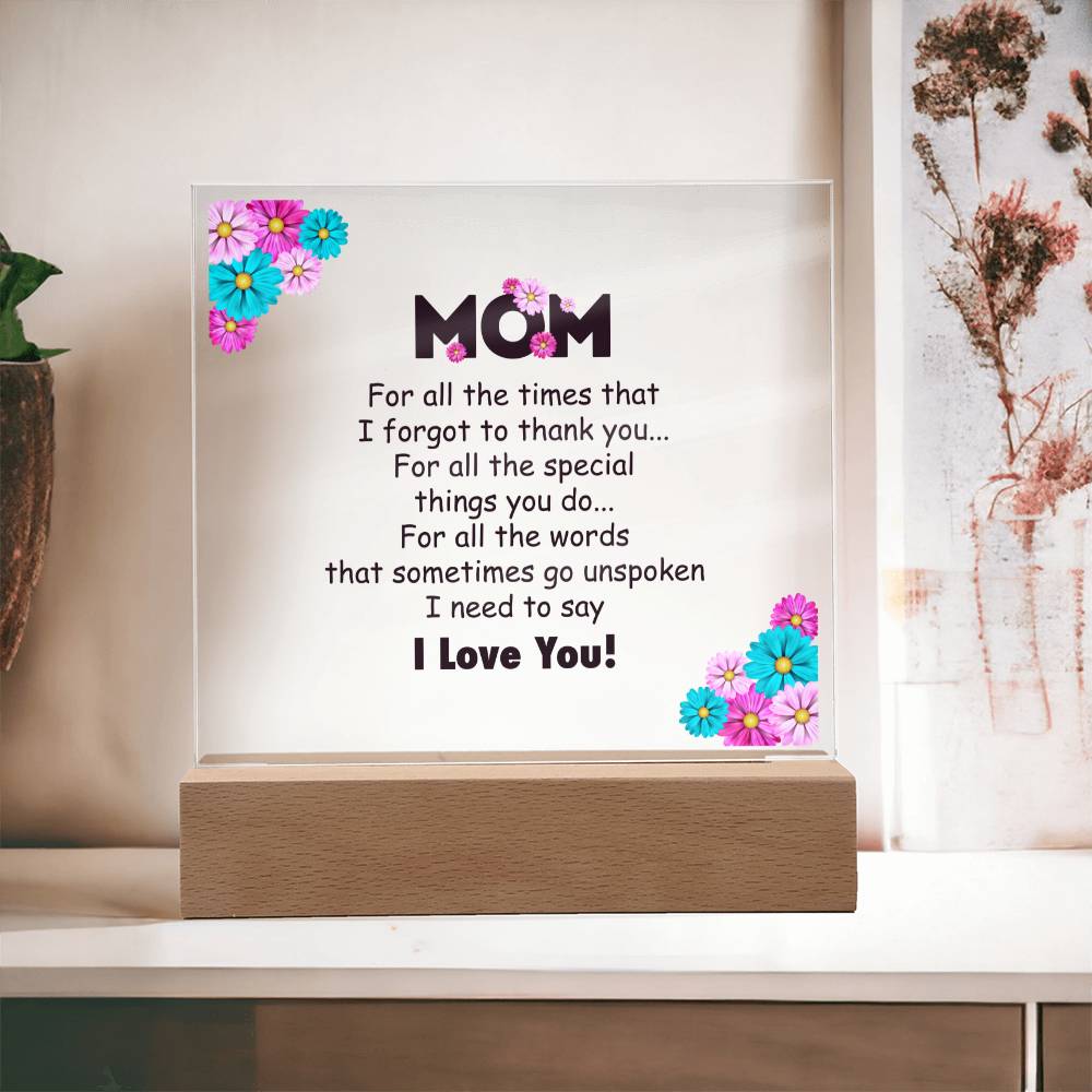 Mom, For All The Times That I Forgot To Thank You - Square Acrylic Plaque - Gift for Mom