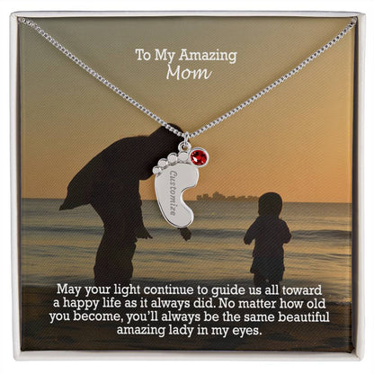 To My Amazing Mom, May Your Light Continue To Guide Us All Toward A Happy Life As It Always Did - Custom Baby Feet Necklace with Birthstone - Gift for Mom