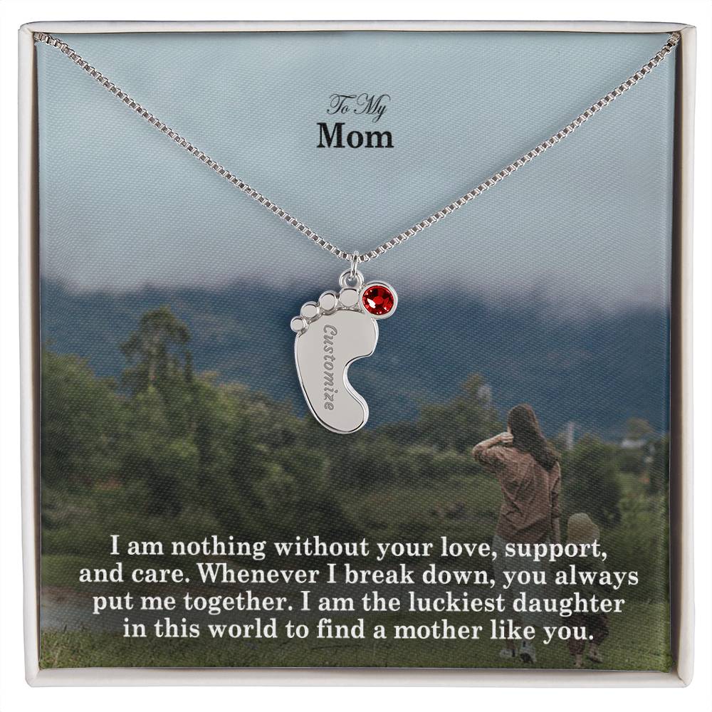 To My Mom, I Am Nothing Without Your Love, Support, & Care - Custom Baby Feet Necklace with Birthstone - Gift for Mom