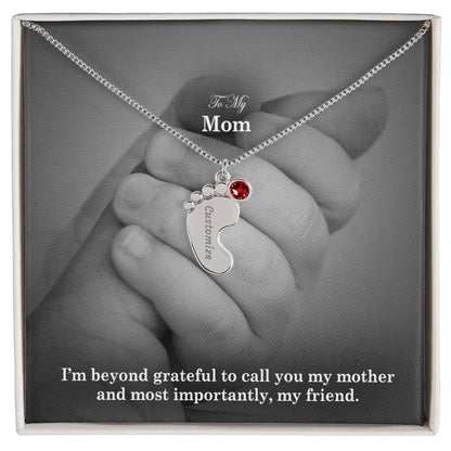 To My Mom, I'm Beyond Grateful To Call You My Mother & Most Importantly, My Friend - Custom Baby Feet Necklace with Birthstone - Gift for Mom