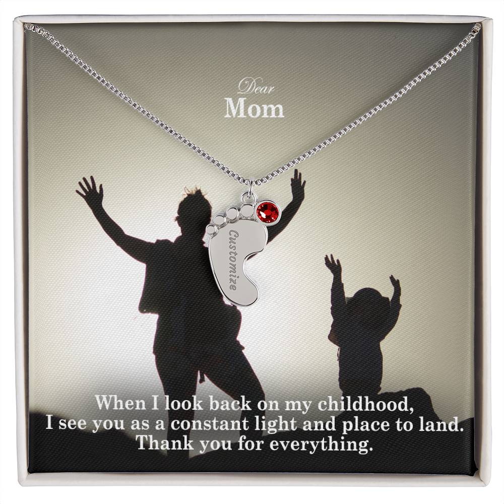 Dear Mom, When I Look Back On My Childhood, I See You As A Constant Light & Place To Land - Custom Baby Feet Necklace with Birthstone - Gift for Mom