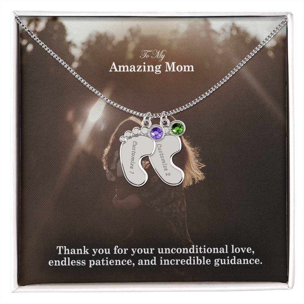 To My Amazing Mom, Thank You For Your Unconditional Love, Endless Patience, & Incredible Guidance - Custom Baby Feet Necklace with Birthstone - Gift for Mom