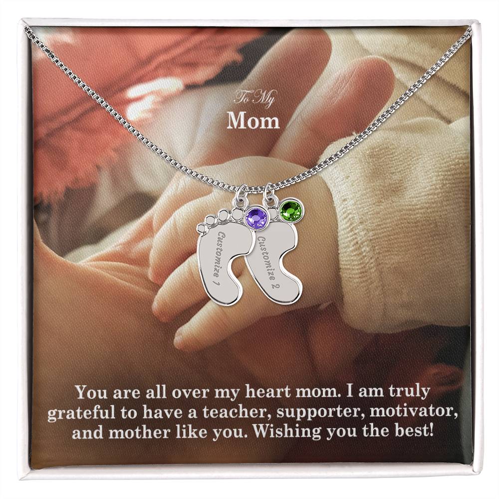 To My Mom, I Am Truly Grateful To Have A Teacher, Supporter, Motivator, & Mother Like You - Custom Baby Feet Necklace with Birthstone - Gift for Mom