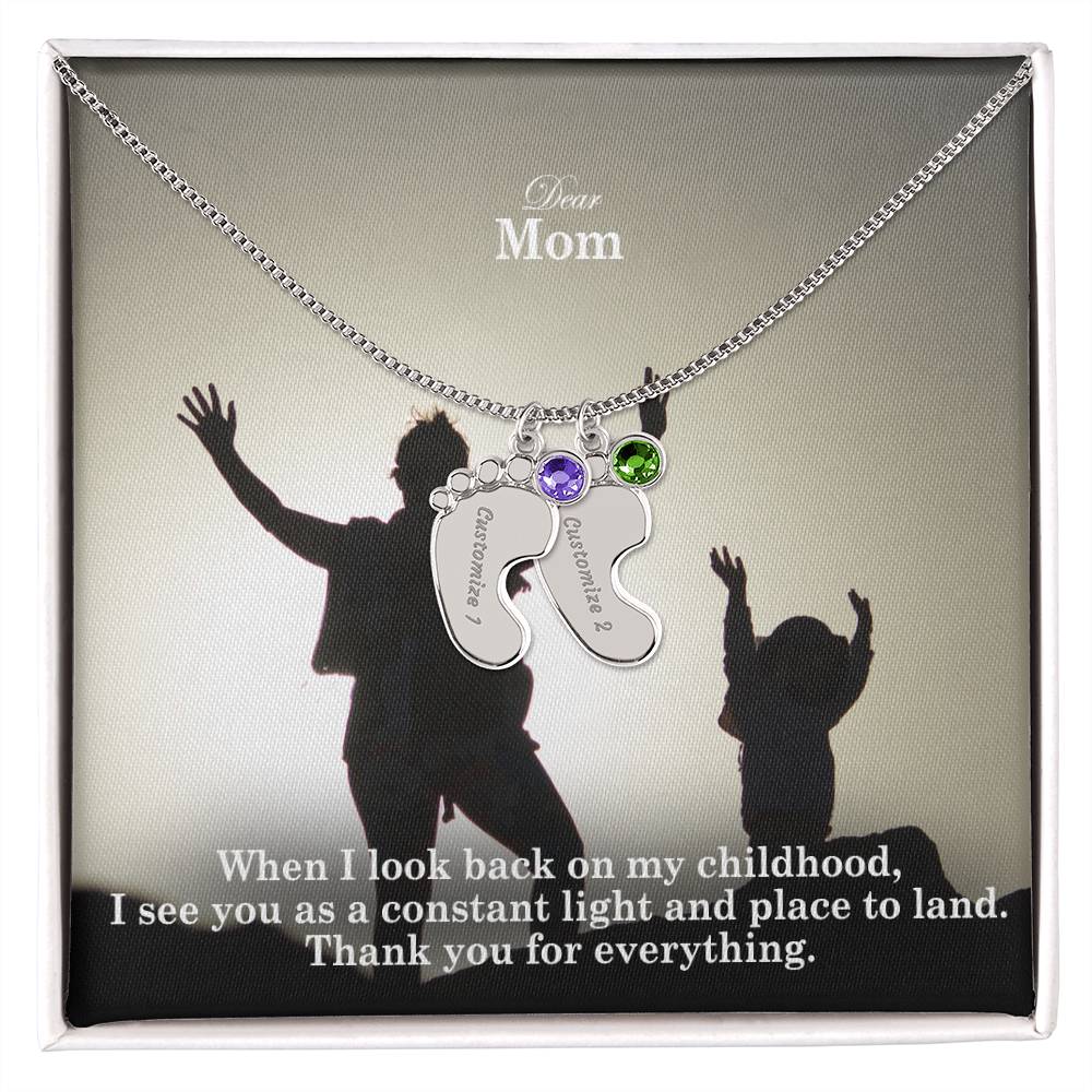 Dear Mom, When I Look Back On My Childhood, I See You As A Constant Light & Place To Land - Custom Baby Feet Necklace with Birthstone - Gift for Mom