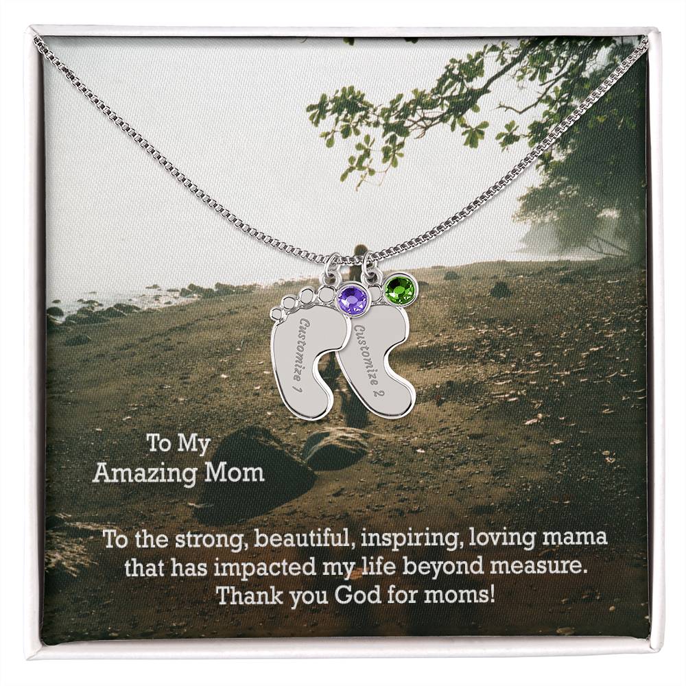 To My Amazing Mom, To The Strong, Beautiful, Inspiring, Loving Mama That Has Impacted My Life Beyond Measure - Custom Baby Feet Necklace with Birthstone - Gift for Mom