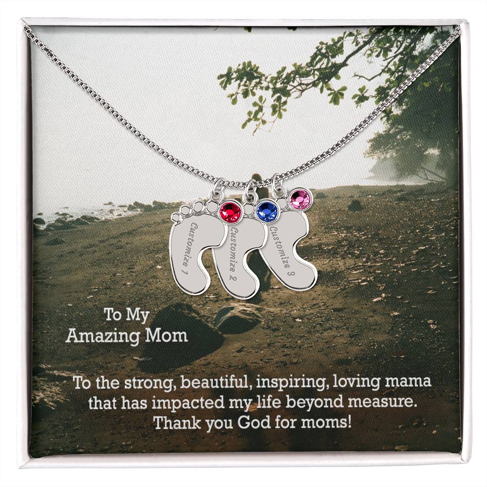 To My Amazing Mom, To The Strong, Beautiful, Inspiring, Loving Mama That Has Impacted My Life Beyond Measure - Custom Baby Feet Necklace with Birthstone - Gift for Mom