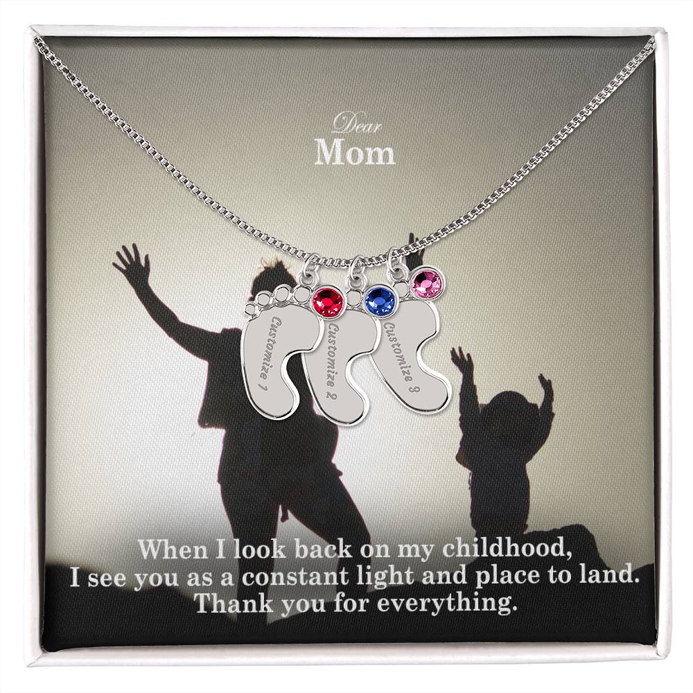 Dear Mom, When I Look Back On My Childhood, I See You As A Constant Light & Place To Land - Custom Baby Feet Necklace with Birthstone - Gift for Mom