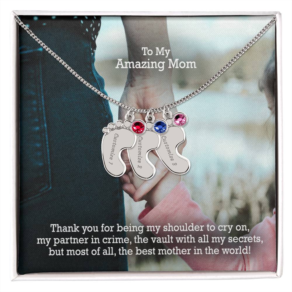 To My Amazing Mom, Thank You For Being My Shoulder To Cry On, My Partner In Crime, The Vault With All My Secrets, But Most Of All, The Best Mother In The World! - Custom Baby Feet Necklace with Birthstone - Gift for Mom