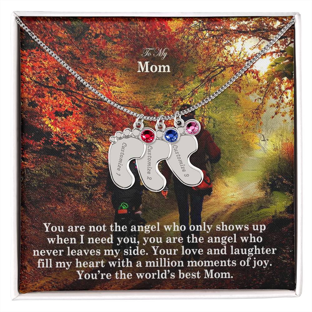 To My Mom, You Are Not The Angel Who Only Shows Up When I Need You, You Are The Angel Who Never Leaves My Side - Custom Baby Feet Necklace with Birthstone - Gift for Mom