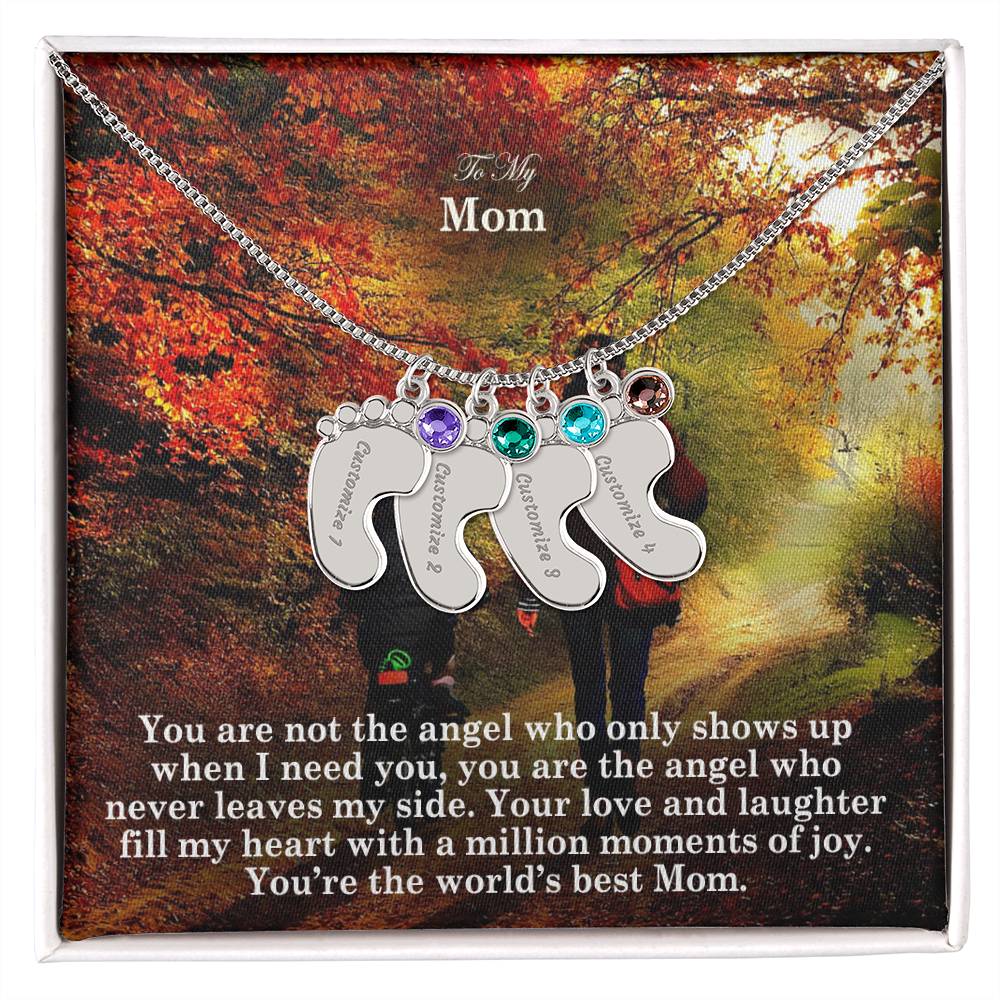 To My Mom, You Are Not The Angel Who Only Shows Up When I Need You, You Are The Angel Who Never Leaves My Side - Custom Baby Feet Necklace with Birthstone - Gift for Mom