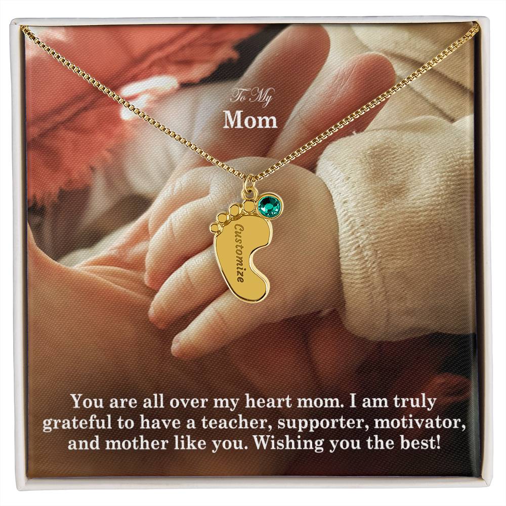 To My Mom, I Am Truly Grateful To Have A Teacher, Supporter, Motivator, & Mother Like You - Custom Baby Feet Necklace with Birthstone - Gift for Mom