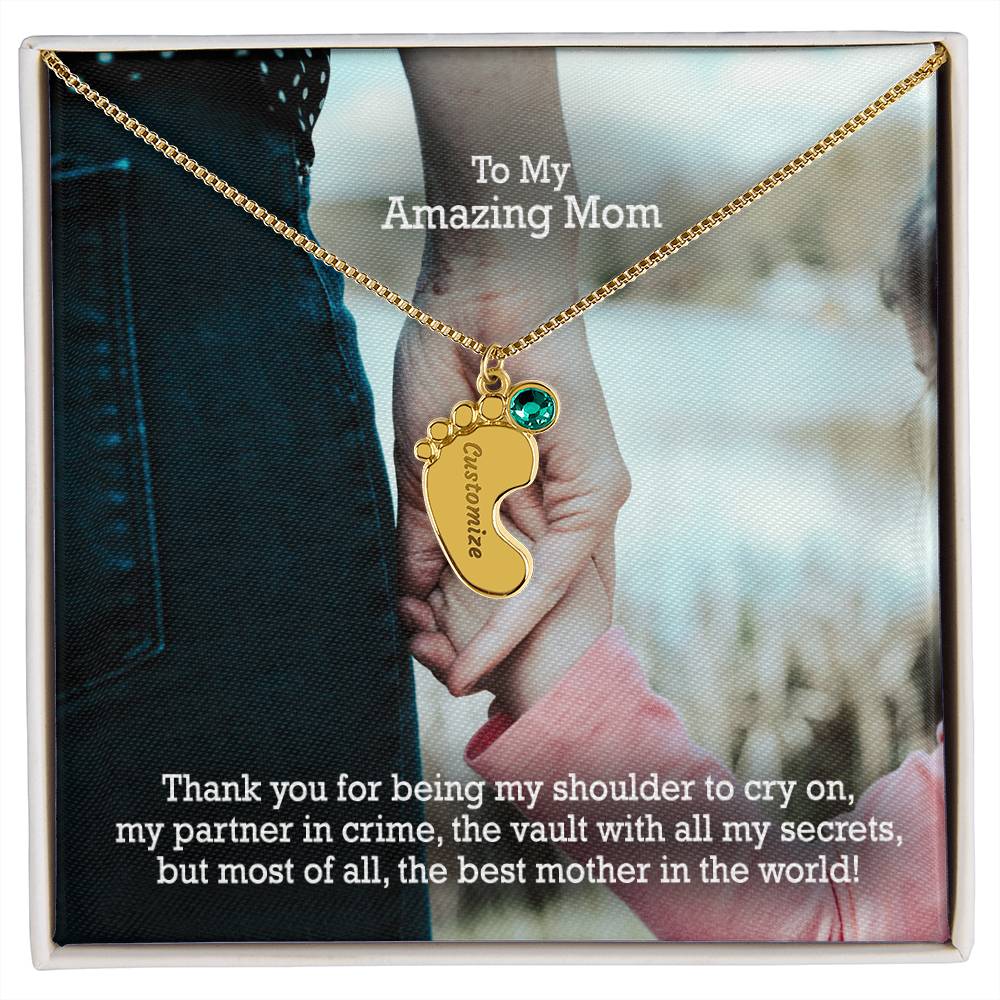 To My Amazing Mom, Thank You For Being My Shoulder To Cry On, My Partner In Crime, The Vault With All My Secrets, But Most Of All, The Best Mother In The World! - Custom Baby Feet Necklace with Birthstone - Gift for Mom