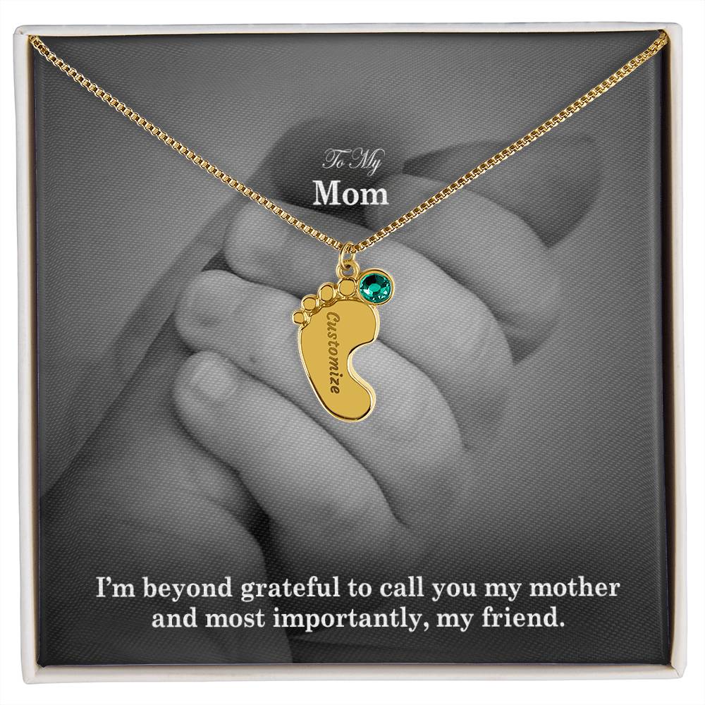 To My Mom, I'm Beyond Grateful To Call You My Mother & Most Importantly, My Friend - Custom Baby Feet Necklace with Birthstone - Gift for Mom