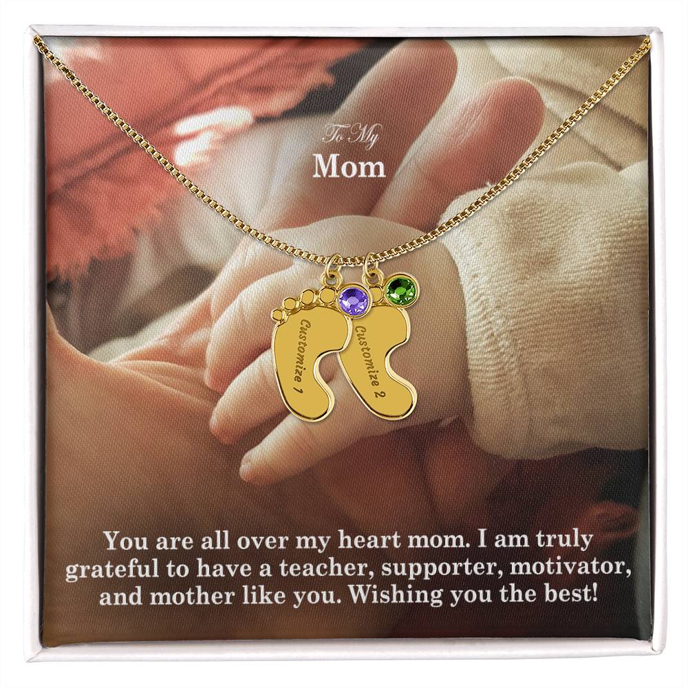 To My Mom, I Am Truly Grateful To Have A Teacher, Supporter, Motivator, & Mother Like You - Custom Baby Feet Necklace with Birthstone - Gift for Mom