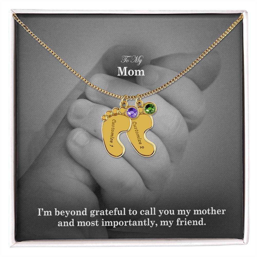 To My Mom, I'm Beyond Grateful To Call You My Mother & Most Importantly, My Friend - Custom Baby Feet Necklace with Birthstone - Gift for Mom