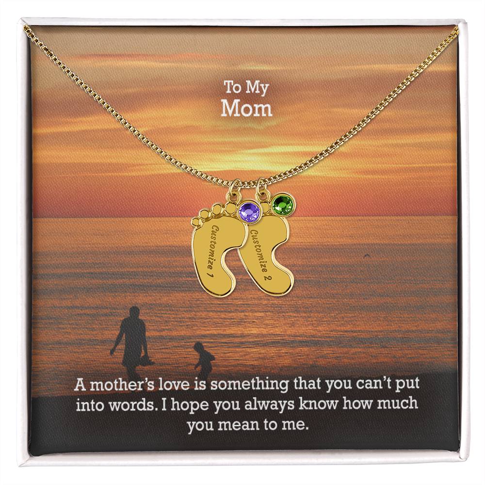 To My Mom, A Mother's Love Is Something That You Can't Put Into Words - Custom Baby Feet Necklace with Birthstone - Gift for Mom