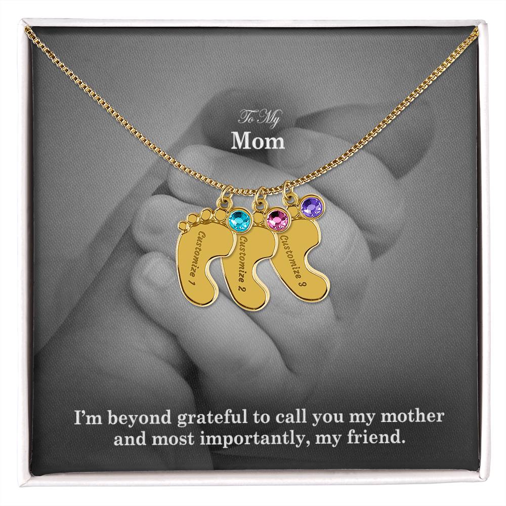 To My Mom, I'm Beyond Grateful To Call You My Mother & Most Importantly, My Friend - Custom Baby Feet Necklace with Birthstone - Gift for Mom