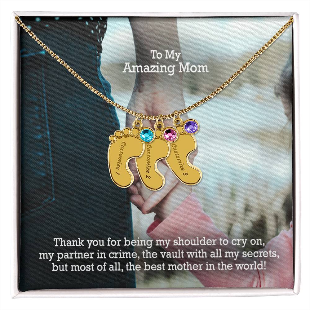 To My Amazing Mom, Thank You For Being My Shoulder To Cry On, My Partner In Crime, The Vault With All My Secrets, But Most Of All, The Best Mother In The World! - Custom Baby Feet Necklace with Birthstone - Gift for Mom