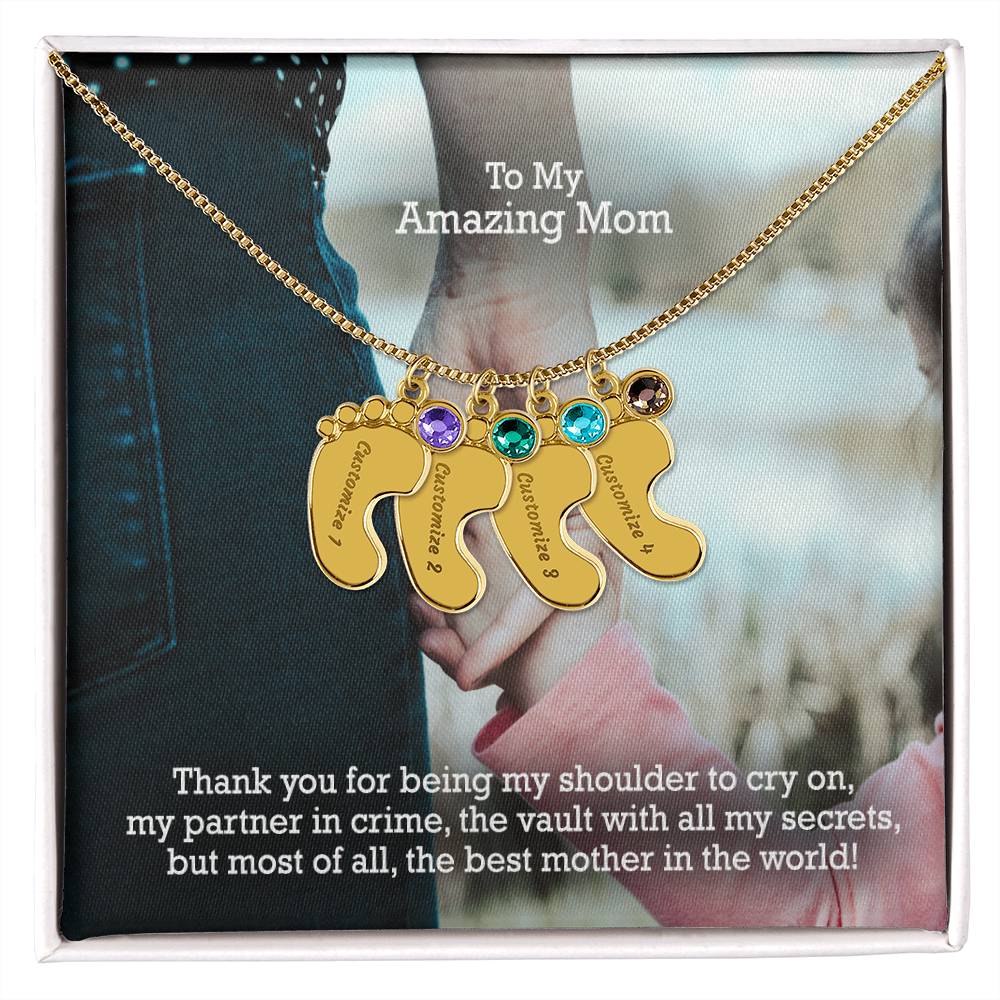 To My Amazing Mom, Thank You For Being My Shoulder To Cry On, My Partner In Crime, The Vault With All My Secrets, But Most Of All, The Best Mother In The World! - Custom Baby Feet Necklace with Birthstone - Gift for Mom