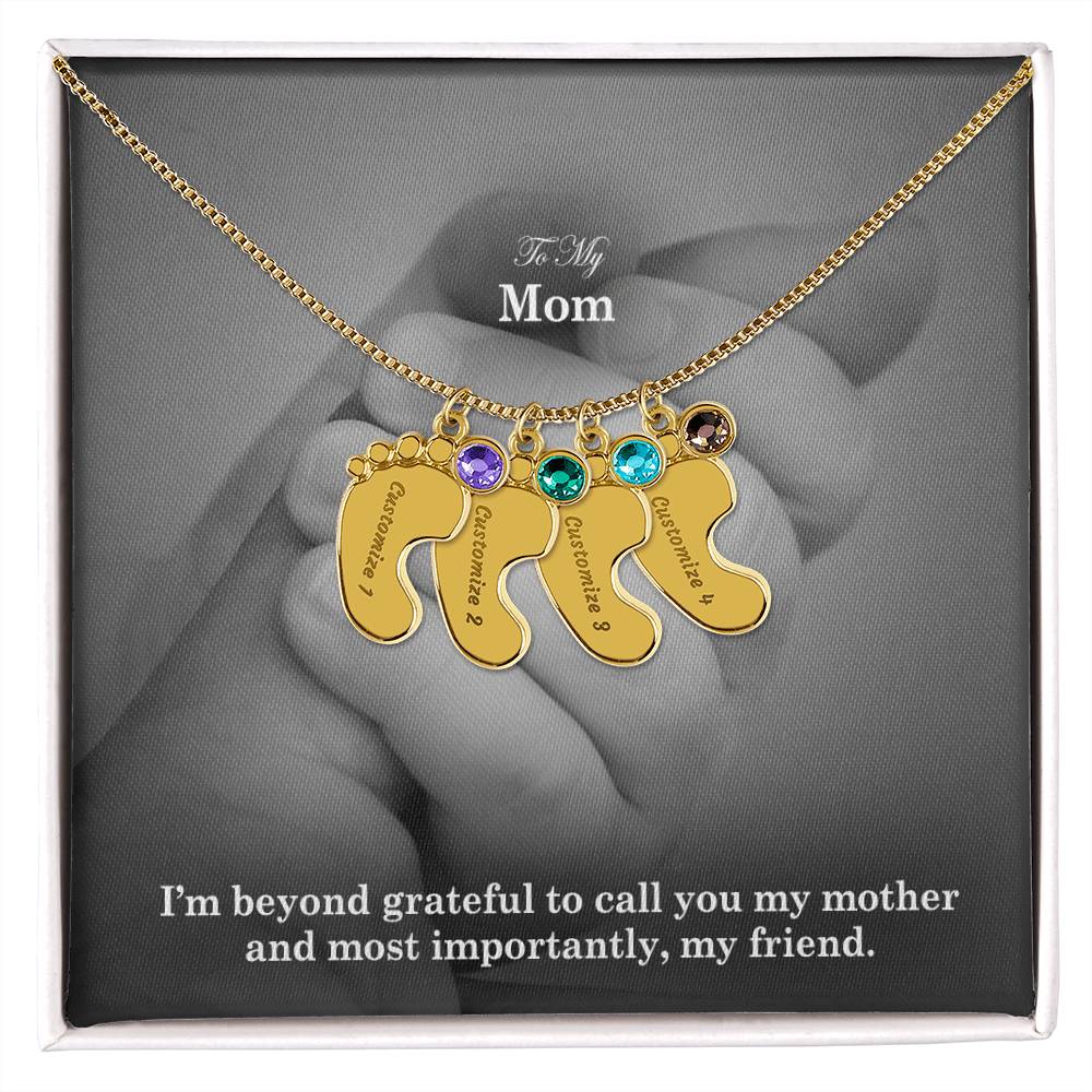 To My Mom, I'm Beyond Grateful To Call You My Mother & Most Importantly, My Friend - Custom Baby Feet Necklace with Birthstone - Gift for Mom