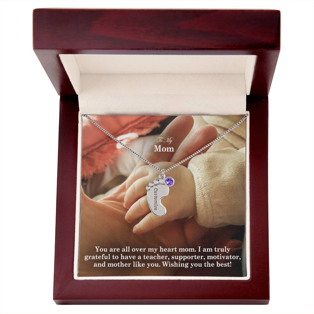 To My Mom, I Am Truly Grateful To Have A Teacher, Supporter, Motivator, & Mother Like You - Custom Baby Feet Necklace with Birthstone - Gift for Mom