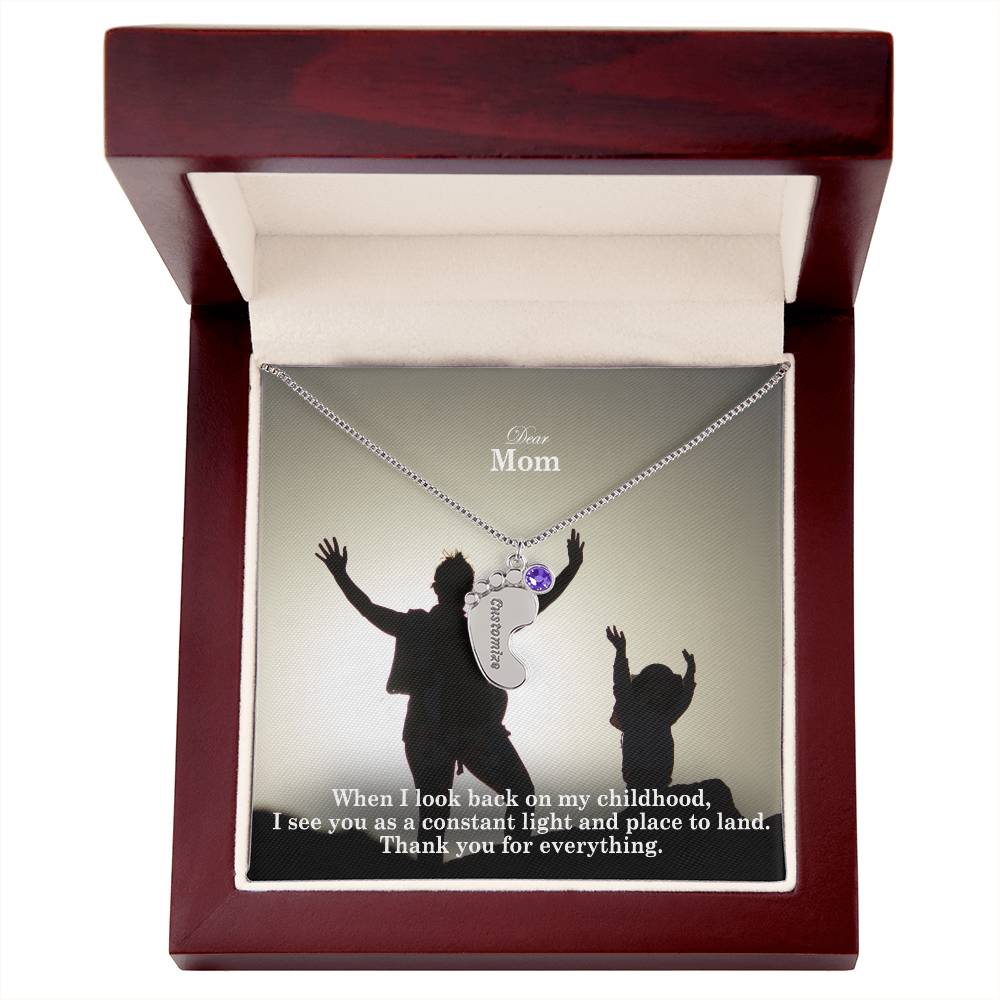 Dear Mom, When I Look Back On My Childhood, I See You As A Constant Light & Place To Land - Custom Baby Feet Necklace with Birthstone - Gift for Mom