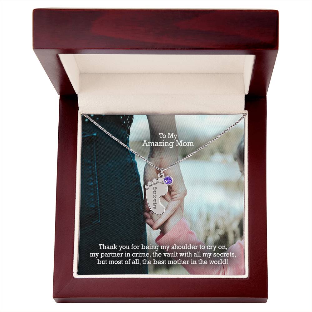 To My Amazing Mom, Thank You For Being My Shoulder To Cry On, My Partner In Crime, The Vault With All My Secrets, But Most Of All, The Best Mother In The World! - Custom Baby Feet Necklace with Birthstone - Gift for Mom