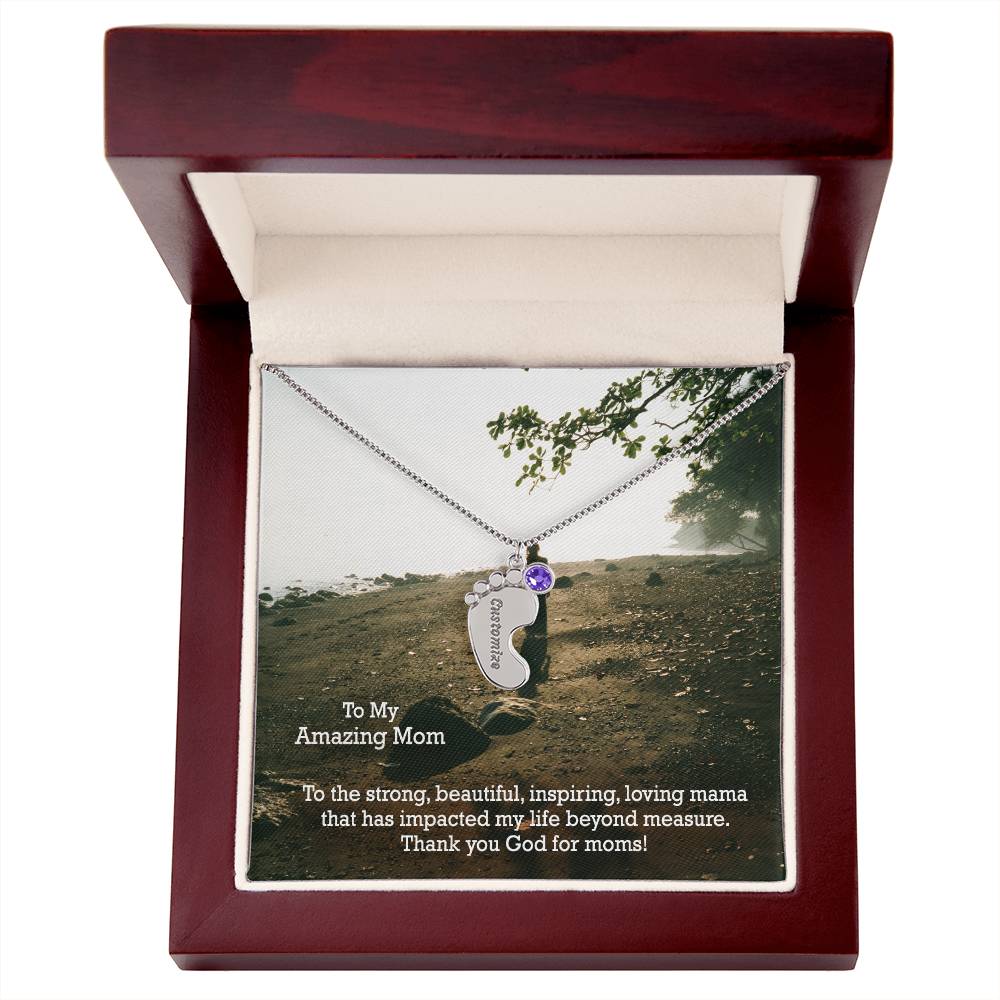 To My Amazing Mom, To The Strong, Beautiful, Inspiring, Loving Mama That Has Impacted My Life Beyond Measure - Custom Baby Feet Necklace with Birthstone - Gift for Mom