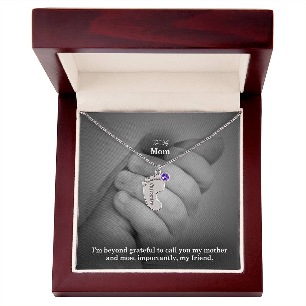 To My Mom, I'm Beyond Grateful To Call You My Mother & Most Importantly, My Friend - Custom Baby Feet Necklace with Birthstone - Gift for Mom