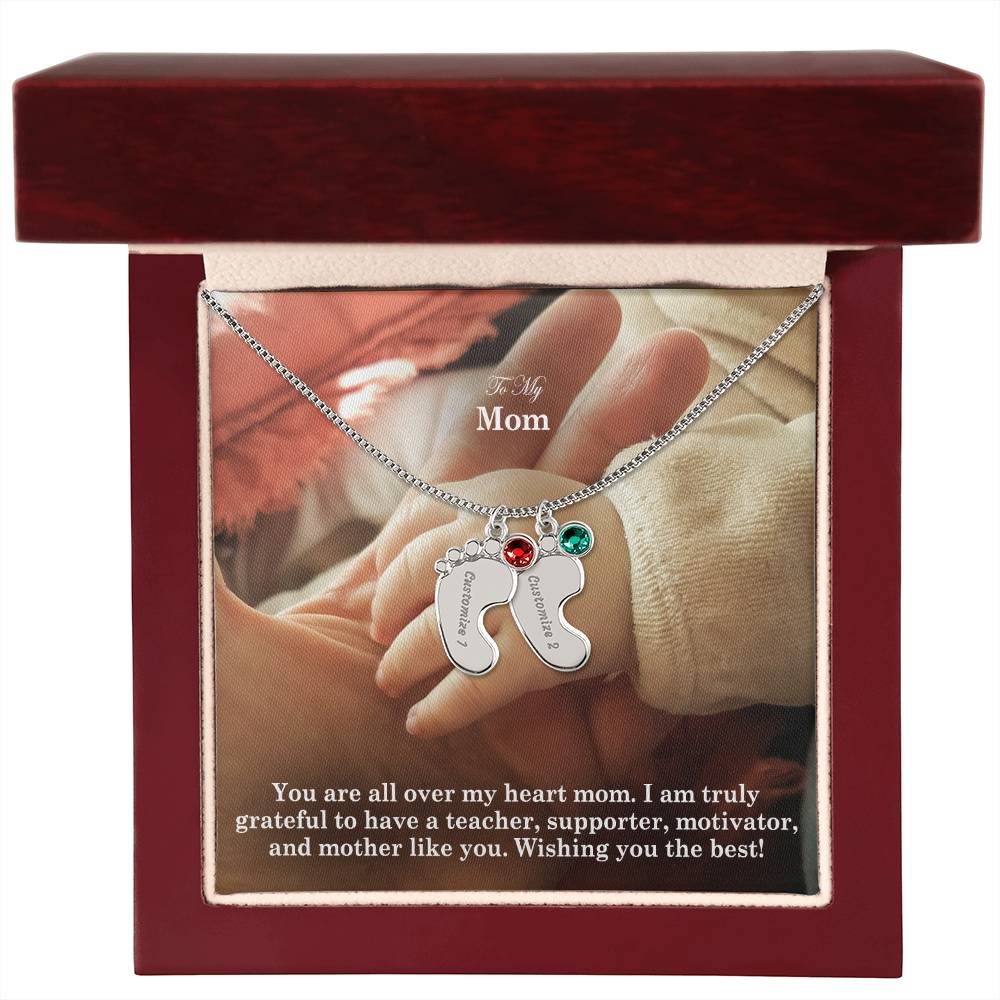 To My Mom, I Am Truly Grateful To Have A Teacher, Supporter, Motivator, & Mother Like You - Custom Baby Feet Necklace with Birthstone - Gift for Mom