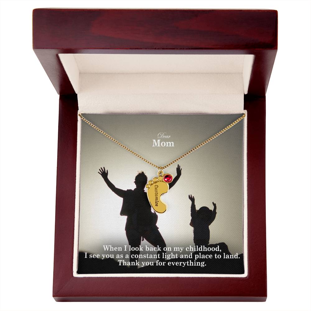 Dear Mom, When I Look Back On My Childhood, I See You As A Constant Light & Place To Land - Custom Baby Feet Necklace with Birthstone - Gift for Mom