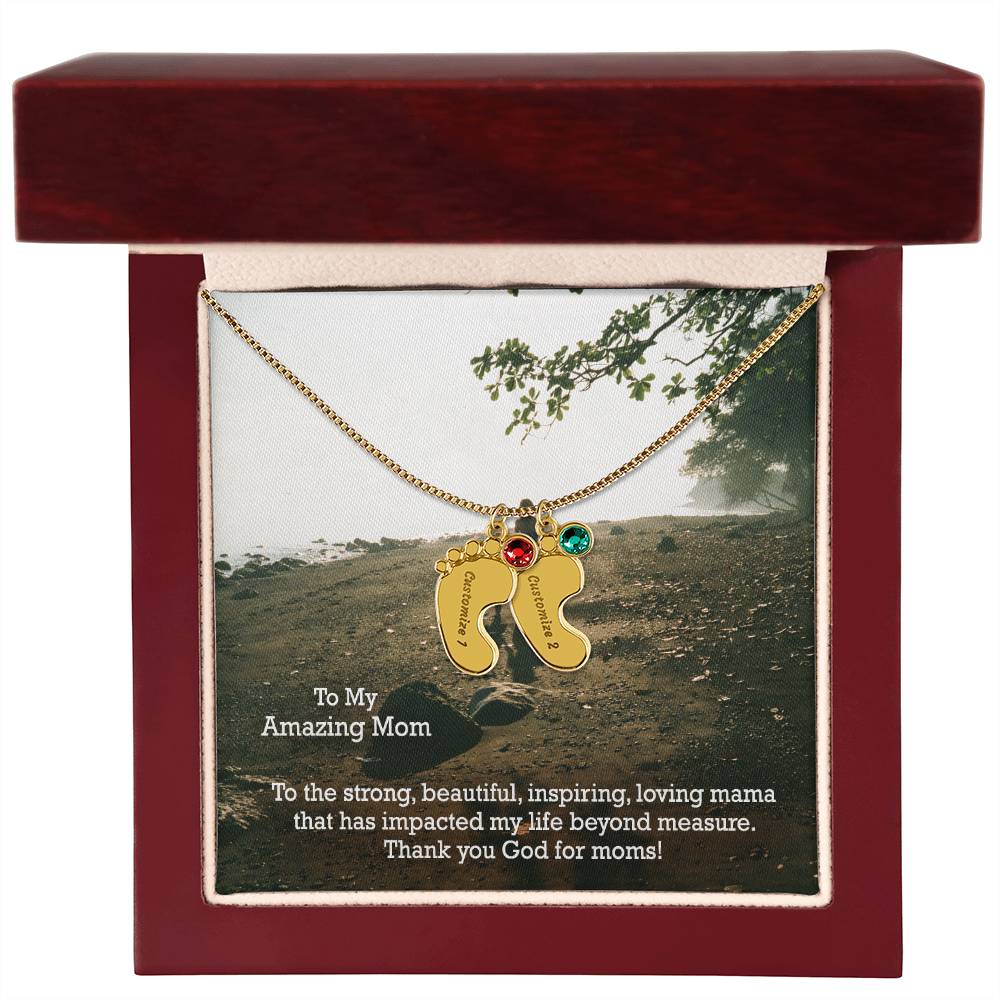 To My Amazing Mom, To The Strong, Beautiful, Inspiring, Loving Mama That Has Impacted My Life Beyond Measure - Custom Baby Feet Necklace with Birthstone - Gift for Mom