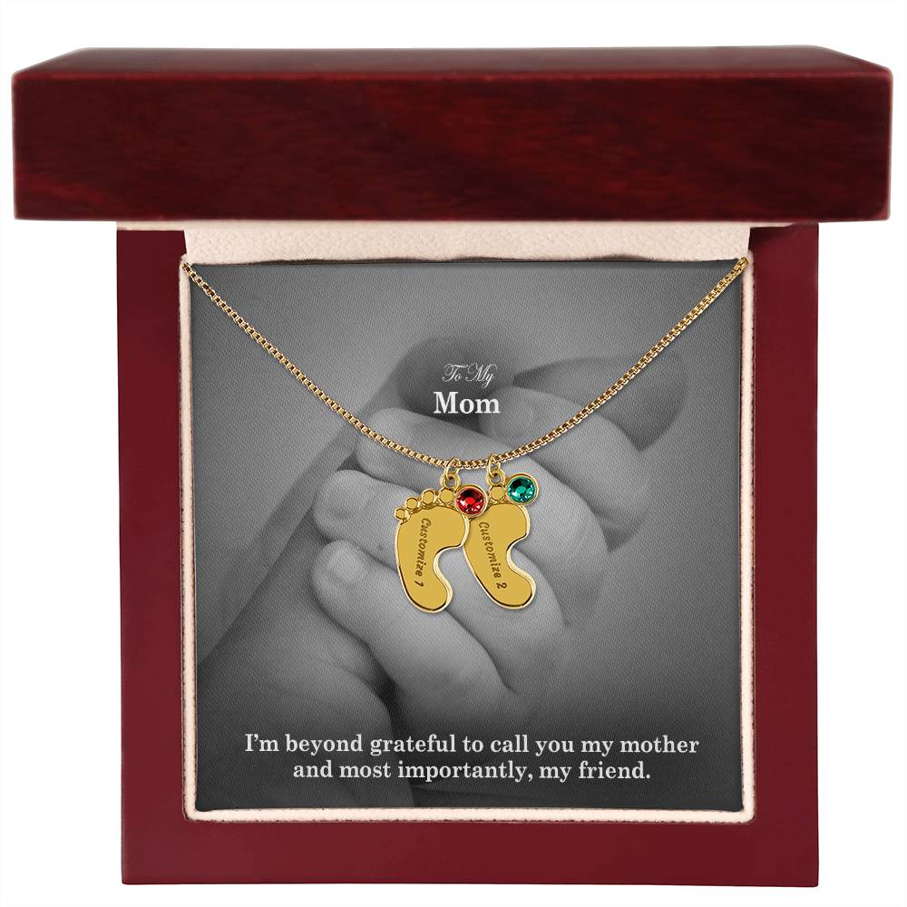 To My Mom, I'm Beyond Grateful To Call You My Mother & Most Importantly, My Friend - Custom Baby Feet Necklace with Birthstone - Gift for Mom