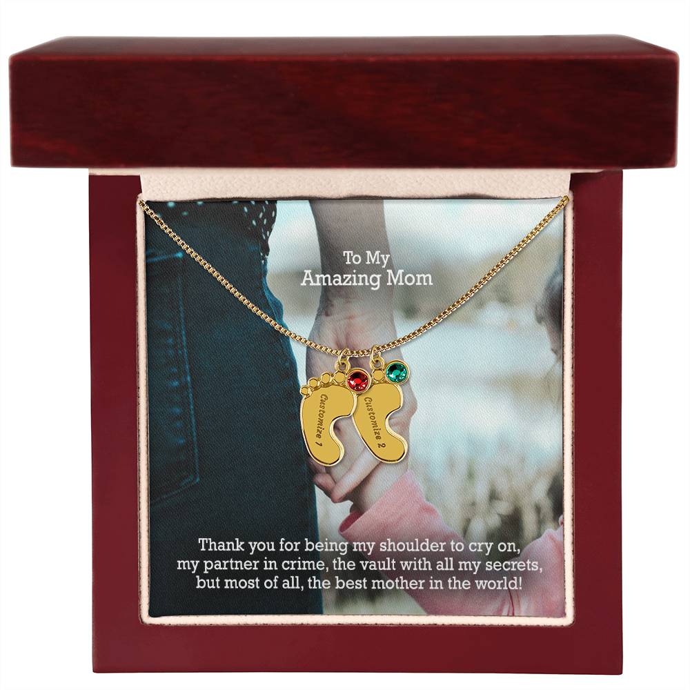 To My Amazing Mom, Thank You For Being My Shoulder To Cry On, My Partner In Crime, The Vault With All My Secrets, But Most Of All, The Best Mother In The World! - Custom Baby Feet Necklace with Birthstone - Gift for Mom