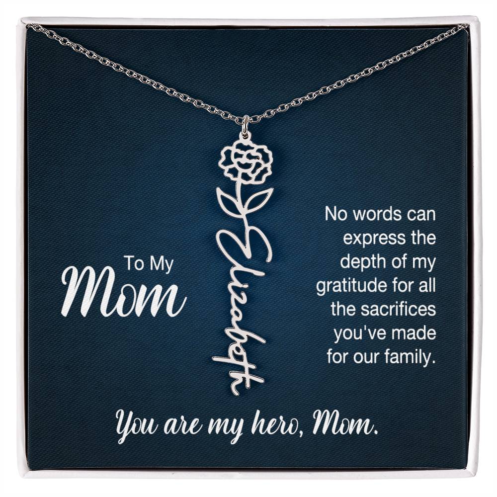 To My Mom, No Words Can Express The Depth Of My Gratitude For All The Sacrifices You've Made For Our Family - Flower Name Necklace - Gift for Mom