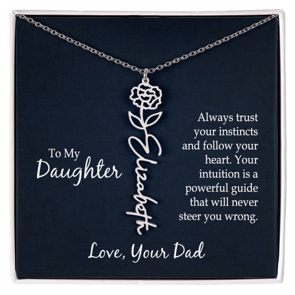 To My To My Daughter, Always Trust Your Instincts & Follow Your Heart - Flower Name Necklace - Gift for Daughter