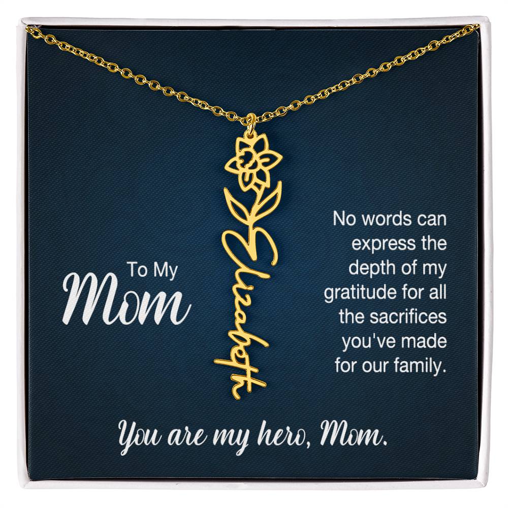 To My Mom, No Words Can Express The Depth Of My Gratitude For All The Sacrifices You've Made For Our Family - Flower Name Necklace - Gift for Mom