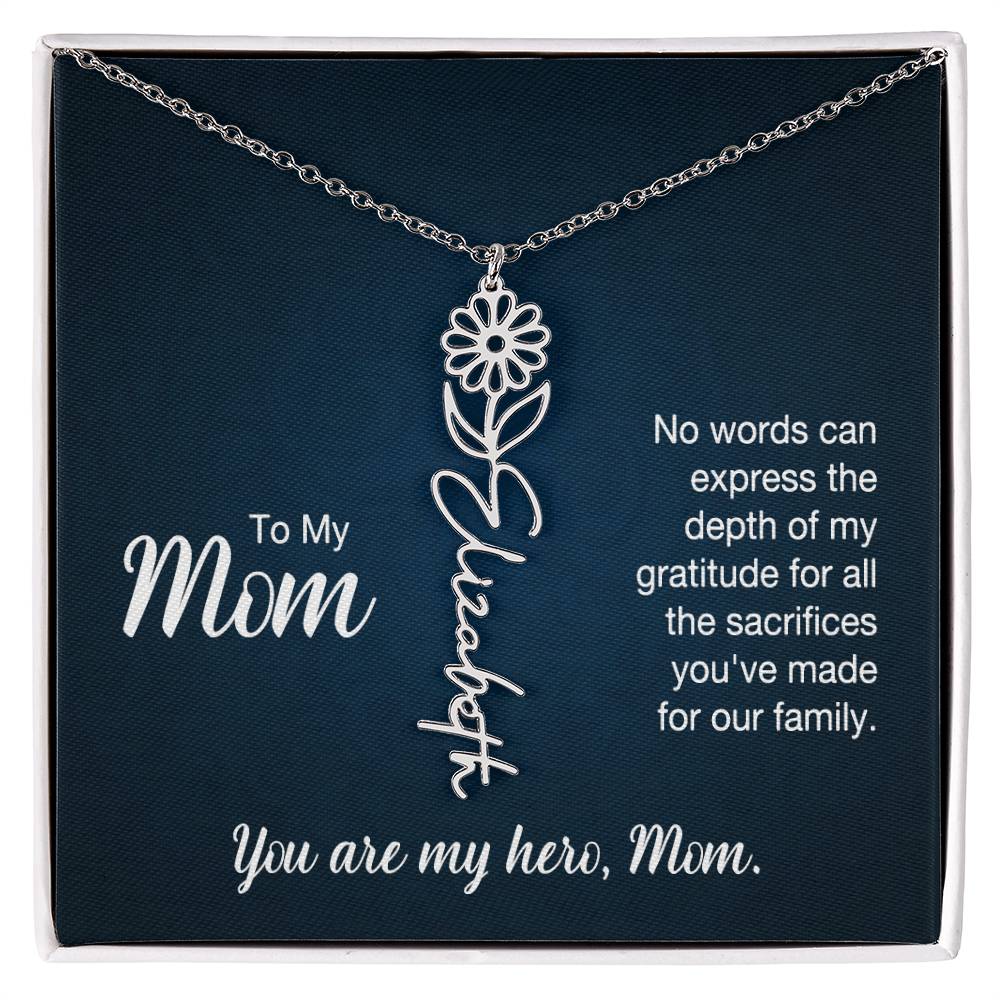 To My Mom, No Words Can Express The Depth Of My Gratitude For All The Sacrifices You've Made For Our Family - Flower Name Necklace - Gift for Mom