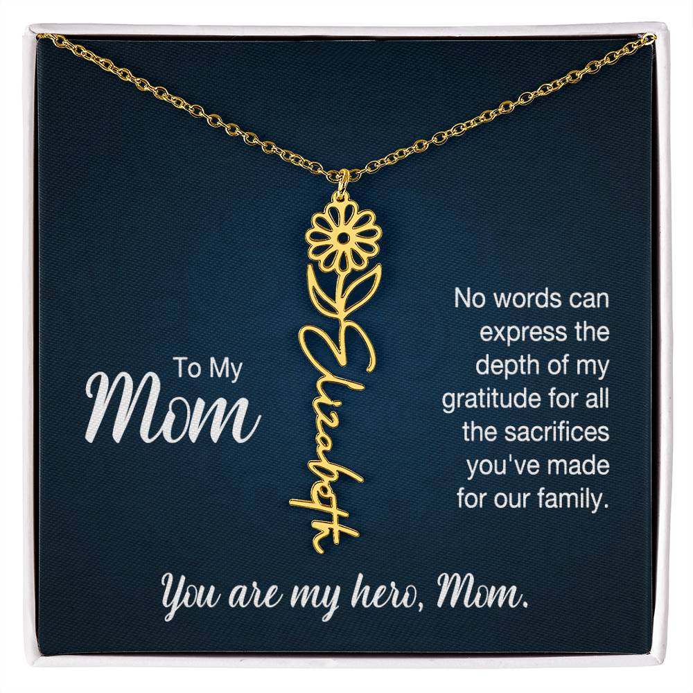 To My Mom, No Words Can Express The Depth Of My Gratitude For All The Sacrifices You've Made For Our Family - Flower Name Necklace - Gift for Mom