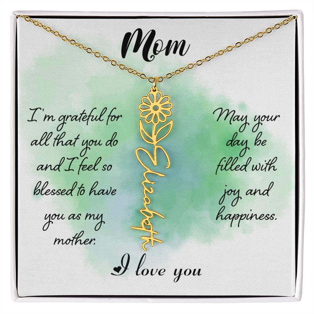 Mom, I'm Grateful For All That You Do & I Feel So Blessed To Have You As My Mother - Flower Name Necklace - Gift for Mom