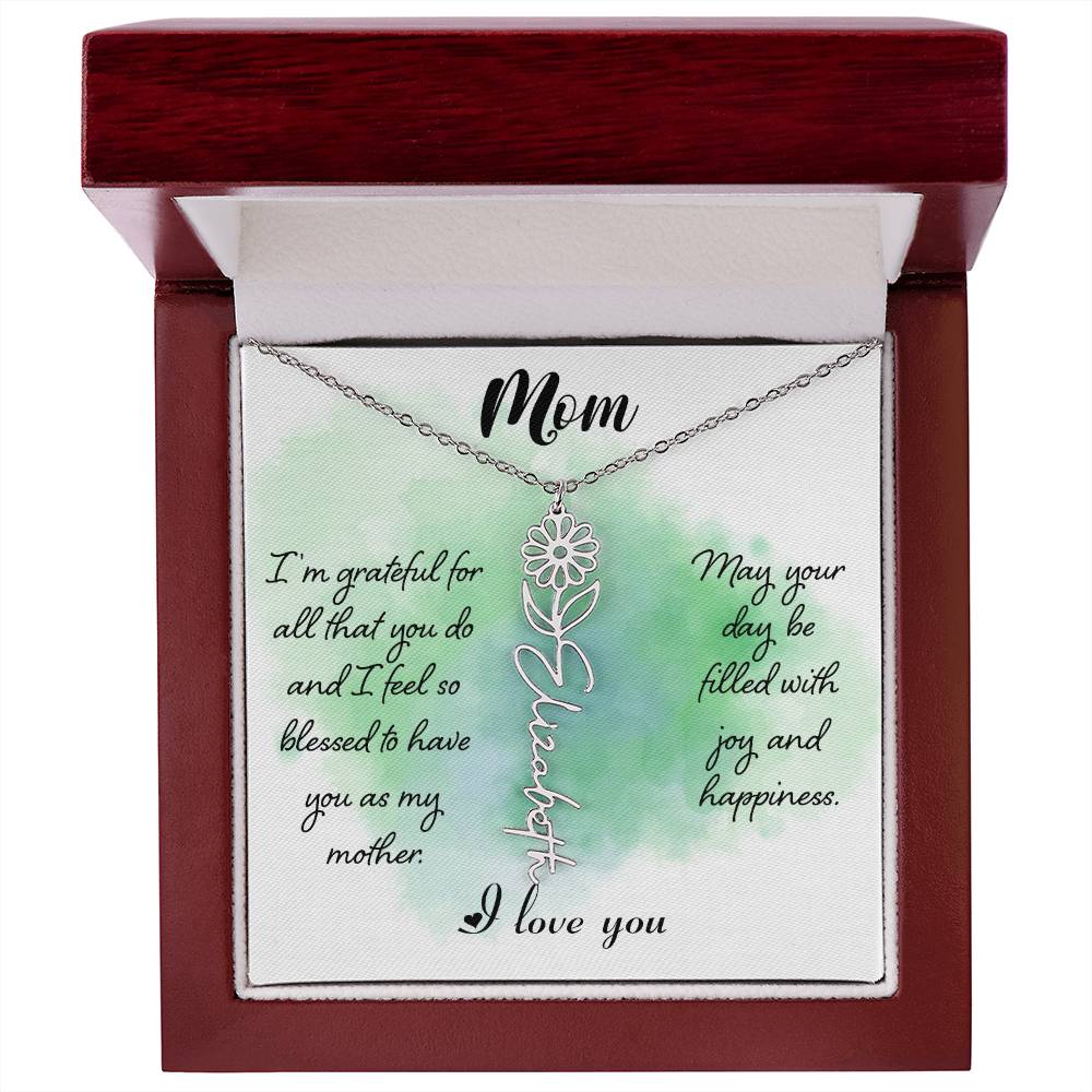 Mom, I'm Grateful For All That You Do & I Feel So Blessed To Have You As My Mother - Flower Name Necklace - Gift for Mom