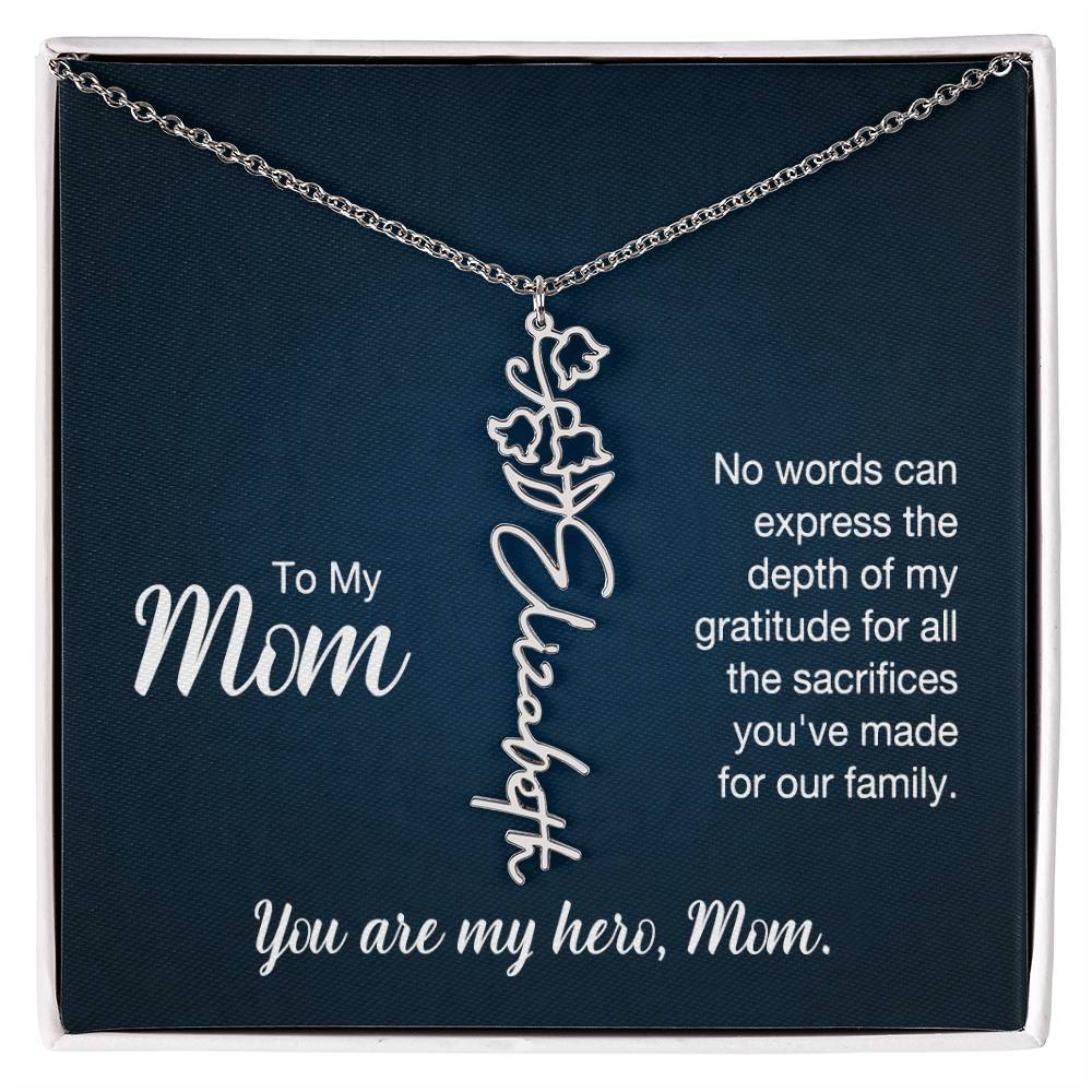 To My Mom, No Words Can Express The Depth Of My Gratitude For All The Sacrifices You've Made For Our Family - Flower Name Necklace - Gift for Mom