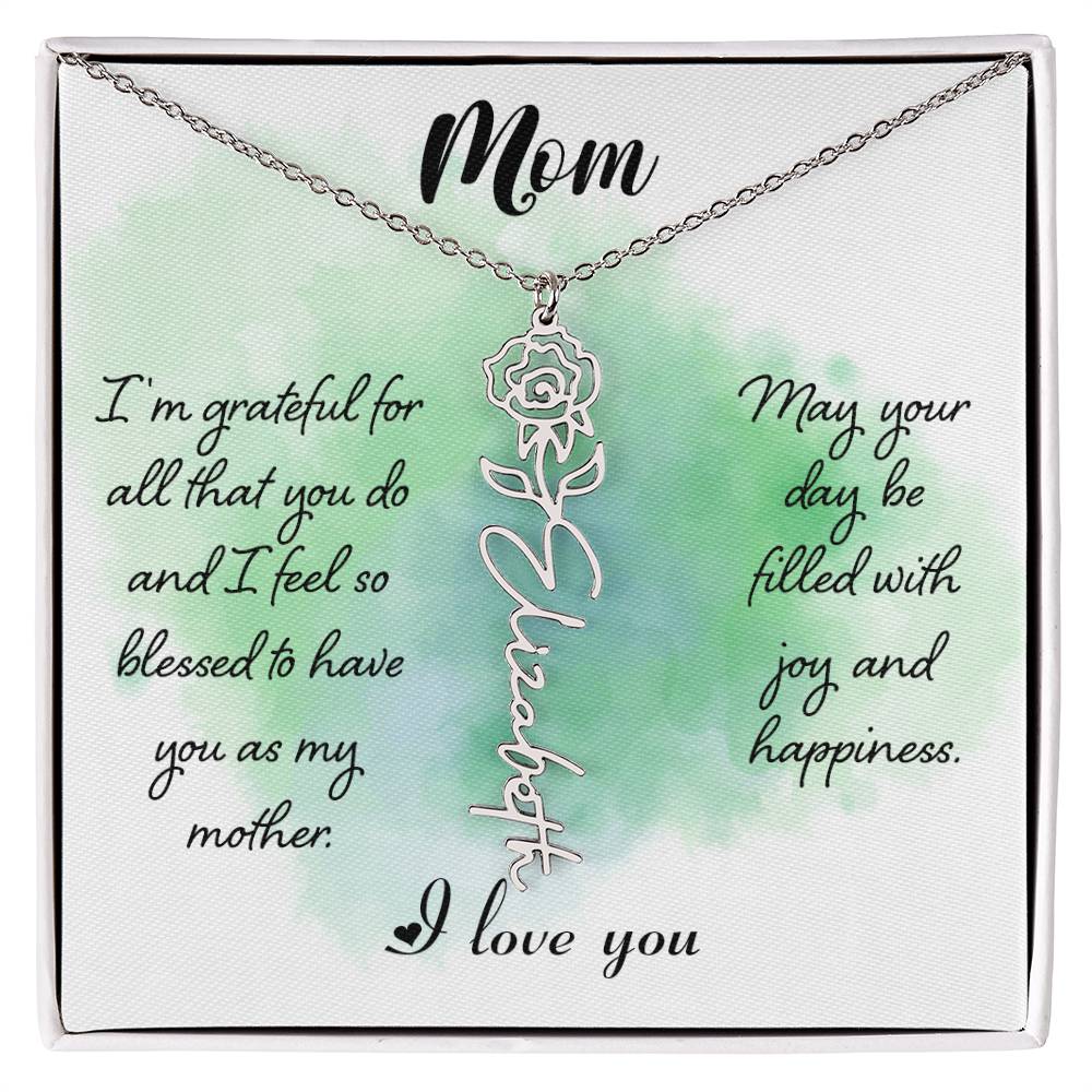 Mom, I'm Grateful For All That You Do & I Feel So Blessed To Have You As My Mother - Flower Name Necklace - Gift for Mom