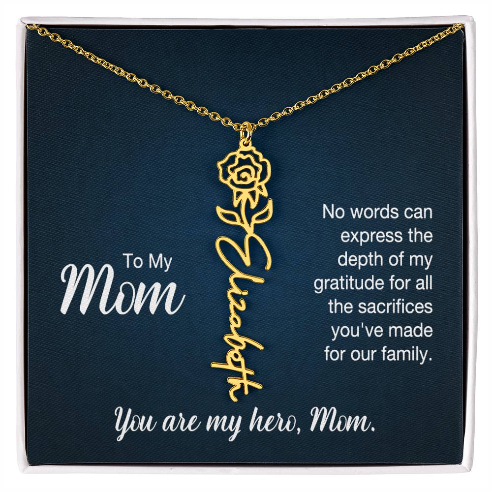 To My Mom, No Words Can Express The Depth Of My Gratitude For All The Sacrifices You've Made For Our Family - Flower Name Necklace - Gift for Mom