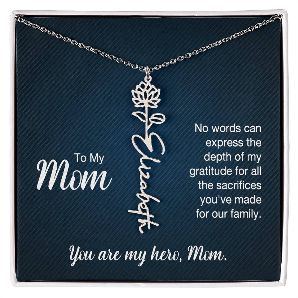 To My Mom, No Words Can Express The Depth Of My Gratitude For All The Sacrifices You've Made For Our Family - Flower Name Necklace - Gift for Mom