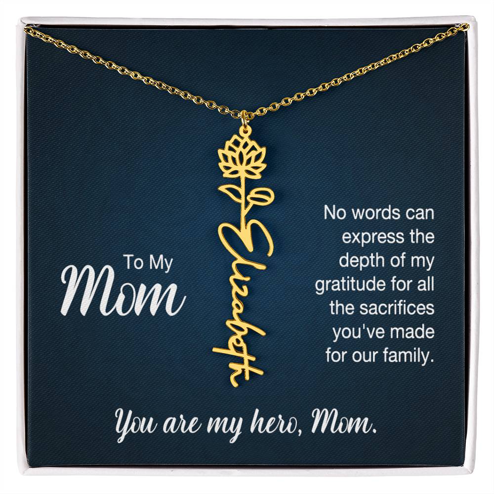 To My Mom, No Words Can Express The Depth Of My Gratitude For All The Sacrifices You've Made For Our Family - Flower Name Necklace - Gift for Mom